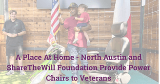 banner image for: Community Compassion in Action: A Place At Home North Austin and ShareTheWill Foundation Provide Power Chairs to Veterans